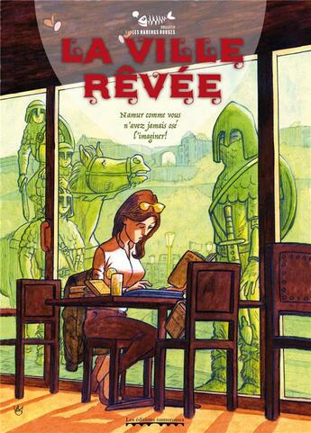 Couverture du livre « La ville rêvée ; Namur comme vous n'avez jamais osé l'imaginer ! » de Benoit Lacroix aux éditions Editions Namuroises