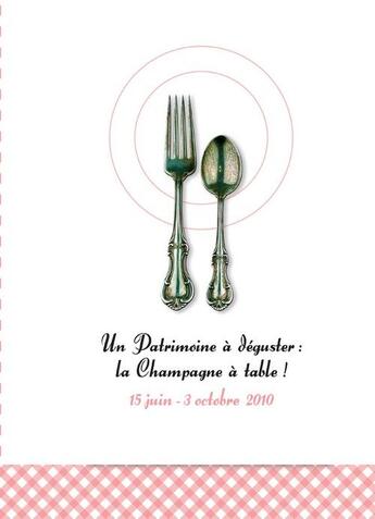 Couverture du livre « Un patrimoine à déguster : le Champagne à table ! 15 juin - 3 octobre 2010 » de  aux éditions Dominique Gueniot