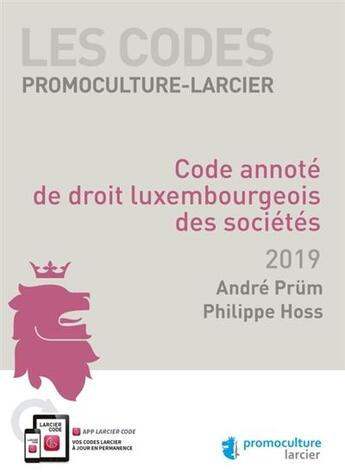 Couverture du livre « Code annoté de droit luxembourgeois des sociétés (édition 2018) » de Philippe Hoss et Prum Andre aux éditions Promoculture