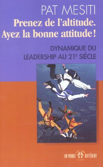 Couverture du livre « Prenez de l'altitude ; ayez la bonne attitude ! » de Pat Mesiti aux éditions Un Monde Different