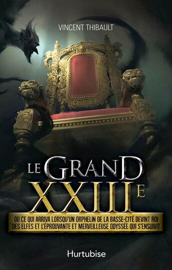 Couverture du livre « Le grand XXIIIe ; ce qui arriva lorsqu'un orphelin de la Basse-Cité devint roi des elfes et l'éprouvante et merveilleuse odyssée qui s'ensuivit » de Thibault Vincent aux éditions Hurtubise