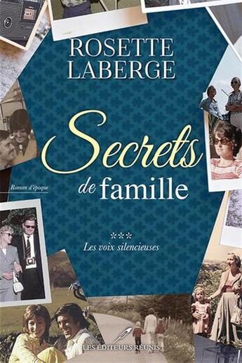 Couverture du livre « Secrets de famille Tome 3 : Les voix silencieuses » de Rosette Laberge aux éditions Les Editeurs Reunis