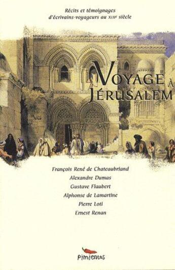 Couverture du livre « Voyage à Jérusalem » de Gustave Flaubert et Alphonse De Lamartine et Alexandre Dumas et Chateaubriand et Pierre Loti aux éditions Pimientos