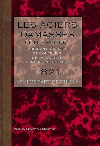 Couverture du livre « Les Aciers Damasses De Sir-Henri, Fabricant-Acieriste Et Coutelier A Paris » de Hericart De Thury aux éditions Emotion Primitive