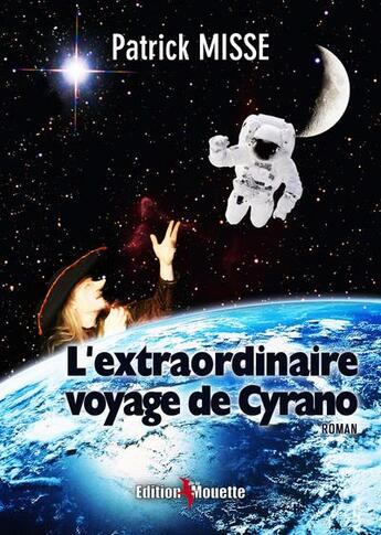 Couverture du livre « L'extraordinaire voyage de Cyrano (version roman) » de Patrick Misse aux éditions De La Mouette