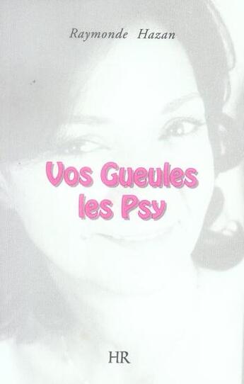 Couverture du livre « Vos gueules les psy » de Raymonde Hazan aux éditions Harmonie Et Reflexion