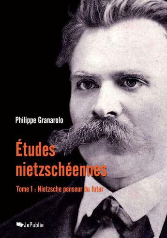 Couverture du livre « Études nietzschéennes t.1 ; Nietzsche penseur du futur » de Philippe Granarolo aux éditions Jepublie