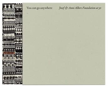 Couverture du livre « You can go anywhere - the josef and anni albers foundation at 50 » de Detaille Edouard aux éditions Josef And Anni Albers