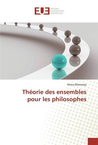 Couverture du livre « Theorie des ensembles pour les philosophes » de D Amonja Mirna aux éditions Editions Universitaires Europeennes