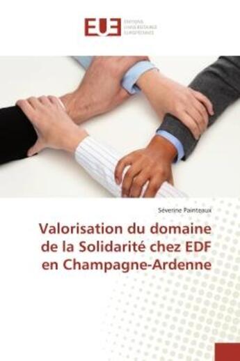 Couverture du livre « Valorisation du domaine de la Solidarité chez EDF en Champagne-Ardenne » de Séverine Painteaux aux éditions Editions Universitaires Europeennes