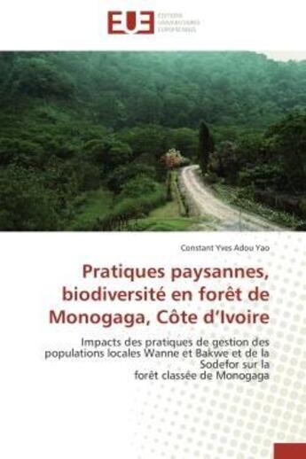 Couverture du livre « Pratiques paysannes, biodiversite en foret de monogaga, cote d'ivoire - impacts des pratiques de ges » de Adou Yao C Y. aux éditions Editions Universitaires Europeennes