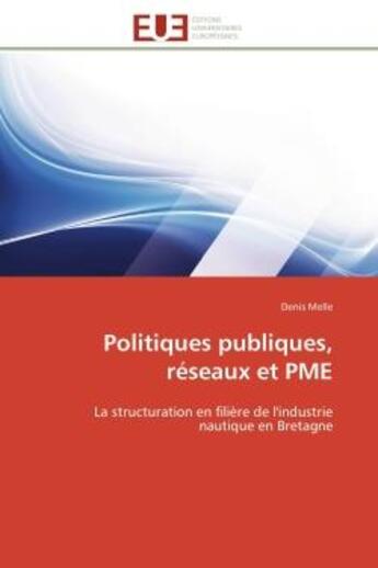 Couverture du livre « Politiques publiques, reseaux et pme - la structuration en filiere de l'industrie nautique en bretag » de Melle Denis aux éditions Editions Universitaires Europeennes