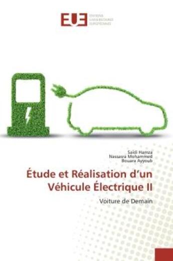 Couverture du livre « Étude et Réalisation d'un Véhicule Électrique II : Voiture de Demain » de Saidi Hamza aux éditions Editions Universitaires Europeennes