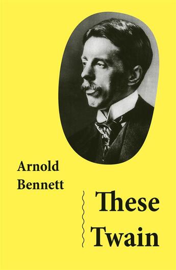 Couverture du livre « These Twain (Unabridged) » de Arnold Bennett aux éditions E-artnow