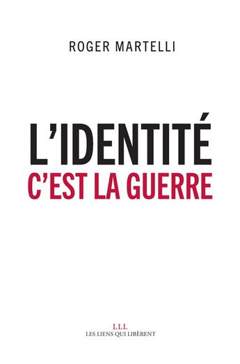 Couverture du livre « L'identité c'est la guerre » de Martelli/Roger aux éditions Les Liens Qui Liberent