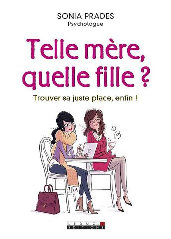 Couverture du livre « Telle mère, quelle fille ? trouver sa juste place, enfin ! » de Sonia Prades aux éditions Leduc