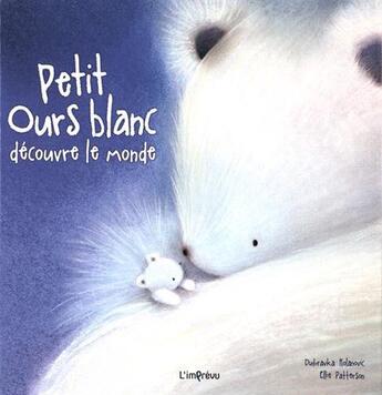 Couverture du livre « Petit Ours blanc découvre le monde » de Dubravka Kolanovic et Ellie Patterson aux éditions L'imprevu