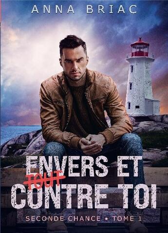 Couverture du livre « Seconde chance Tome 1 : envers et (tout) contre toi » de Anna Briac aux éditions Bookelis