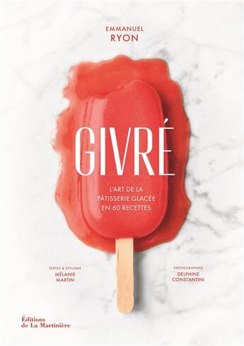 Couverture du livre « Givré : l'art de la pâtisserie glacée en 60 recettes » de Melanie Martin et Emmanuel Ryon et Delphine Constantini aux éditions La Martiniere