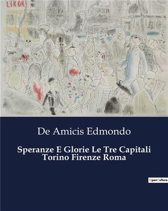 Couverture du livre « Speranze E Glorie Le Tre Capitali Torino Firenze Roma » de Edmondo De Amicis aux éditions Culturea