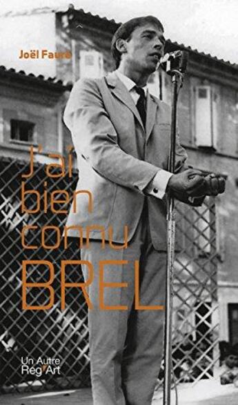 Couverture du livre « J'ai bien connu Brel » de Faure Joel aux éditions Autre Reg'art