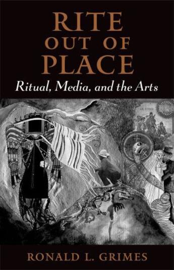 Couverture du livre « Rite out of Place: Ritual, Media, and the Arts » de Grimes Ronald L aux éditions Oxford University Press Usa