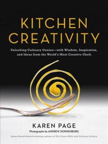 Couverture du livre « Kitchen creativity ; unlocking culinary genius - with wisdom, inspiration, and ideas from the world's most creative chefs » de Karen Page et Andrew Dornenburg aux éditions Little Brown Usa