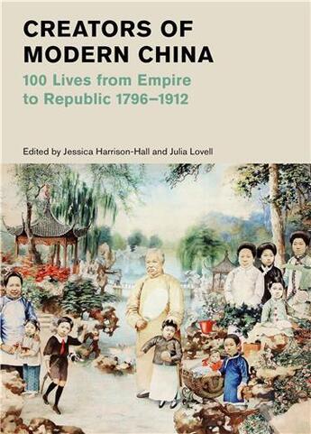 Couverture du livre « Creators of modern china (british museum): 100 lives from empire to republic 1796-1912 /anglais » de Harrison-Hall Jessic aux éditions Thames & Hudson