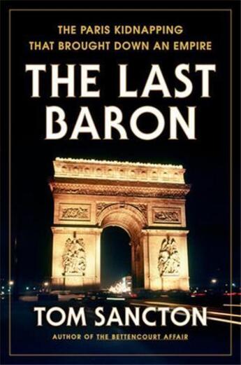 Couverture du livre « The last Baron : the Paris kidnapping that brought down an empire » de Tom Sancton aux éditions Random House Us