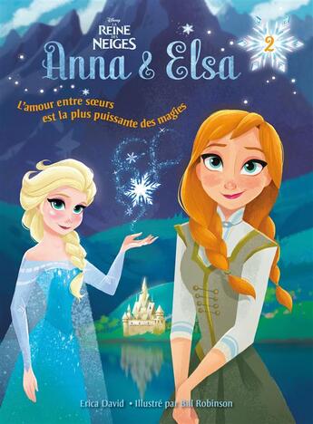 Couverture du livre « La Reine des Neiges - Anna & Elsa T.2 ; souvenirs de magie » de Eric David et Bill Robinson aux éditions Hachette Romans