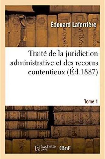 Couverture du livre « Traite de la juridiction administrative et des recours contentieux » de Edouard Laferriere aux éditions Hachette Bnf