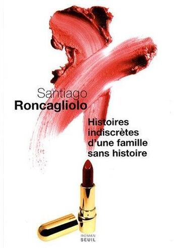 Couverture du livre « Histoires indiscrètes d'une famille sans histoire » de Santiago Roncagliolo aux éditions Seuil