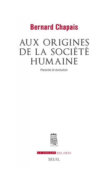 Couverture du livre « Aux origines de la société humaine ; parenté et évolution » de Bernard Chapais aux éditions Seuil