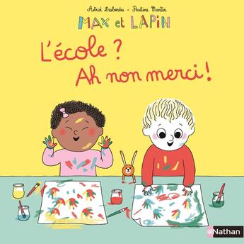 Couverture du livre « Max et Lapin Tome 10 : l'école ? ah, non merci » de Pauline Martin et Astrid Desbordes aux éditions Nathan