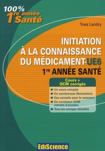 Couverture du livre « Initiation à la connaissance du médicament ; UE6 ; cours, exercices, annales et QCM corrigés » de Yves Landry aux éditions Ediscience