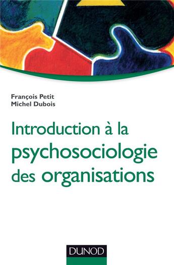 Couverture du livre « Introduction à la psychosociologie des organisations (3e édition) » de Francois Petit et Michel Dubois aux éditions Dunod