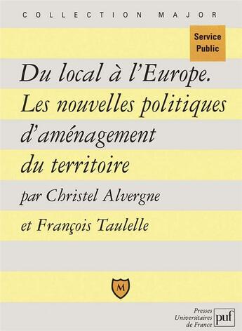 Couverture du livre « Du local à l'Europe ; les nouvelles politiques d'aménagement du territoire » de Alvergne/Taulelle Ch aux éditions Belin Education