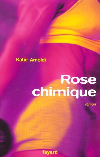 Couverture du livre « Rose chimique » de Katie Arnoldi aux éditions Fayard