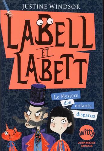 Couverture du livre « Labell et Labett t.1 ; le mystère des enfants disparus » de Justine Windsor aux éditions Albin Michel