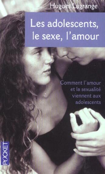 Couverture du livre « Les Adolescents, Le Sexe, L'Amour » de Hugues Lagrange aux éditions Pocket