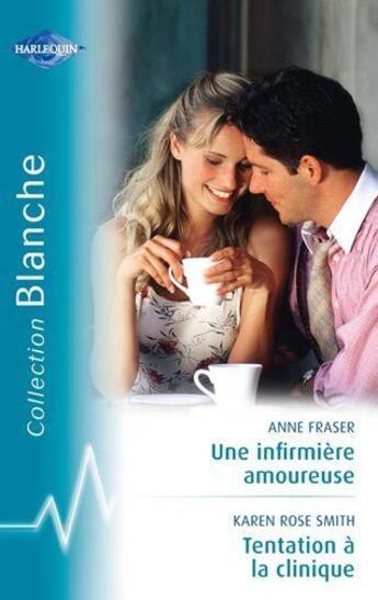 Couverture du livre « Une infirmière amoureuse ; tentation à la clinique » de Anne Fraser et Karen Rose Smith aux éditions Harlequin