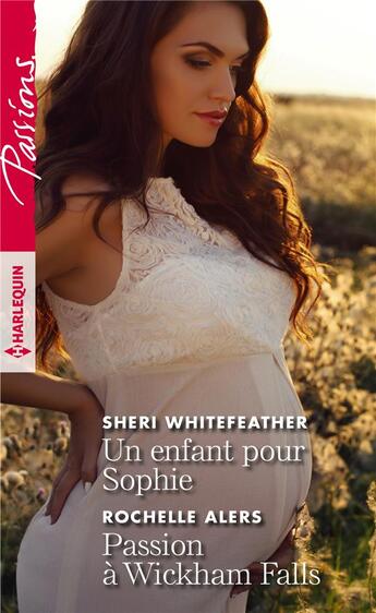 Couverture du livre « Un enfant pour sophie - passion a wickham falls » de Whitefeather/Alers aux éditions Harlequin