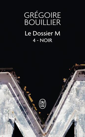 Couverture du livre « Le dossier M Tome 4 : noir » de Gregoire Bouillier aux éditions J'ai Lu