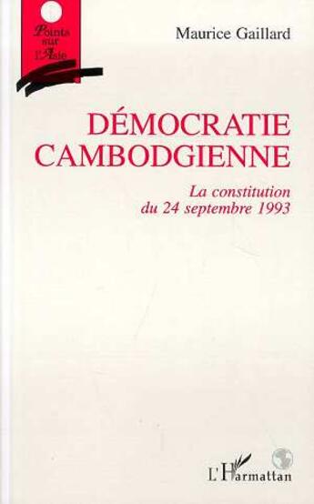 Couverture du livre « Democratie cambodgienne - la constitution du 24 septembre 1993 » de Gaillard Maurice aux éditions Editions L'harmattan