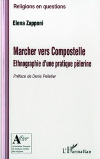 Couverture du livre « Marcher vers Compostelle ; ethnographie d'une pratique pèlerine » de Elena Zapponi aux éditions L'harmattan