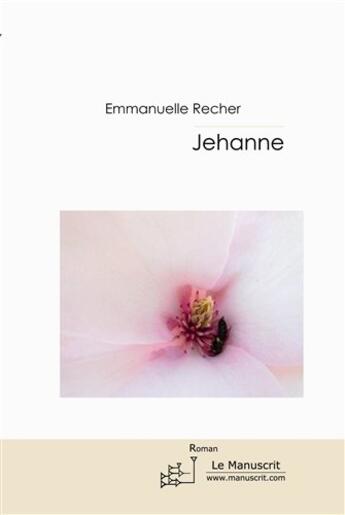 Couverture du livre « Jehanne » de Emmanuelle Recher aux éditions Le Manuscrit