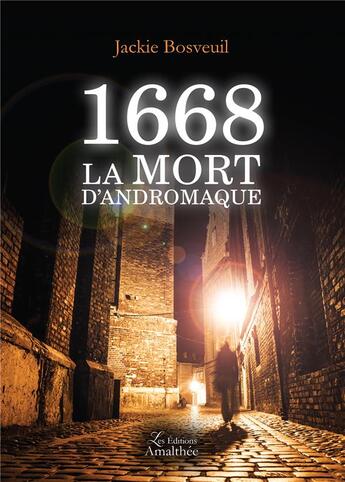 Couverture du livre « 1668 ; la mort d'Andromaque » de Jackie Bosveuil aux éditions Amalthee