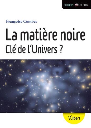 Couverture du livre « La matière noire clé de l'univers ? » de Francoise Combes aux éditions Vuibert