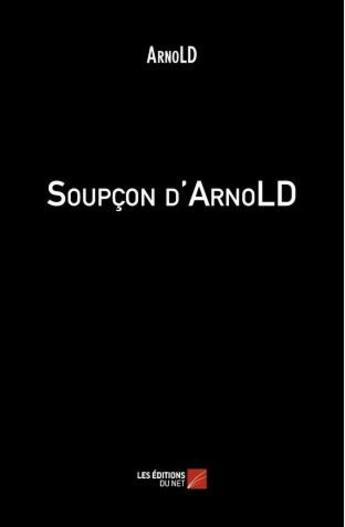 Couverture du livre « Soupçon d'ArnoLD » de Arnold aux éditions Editions Du Net