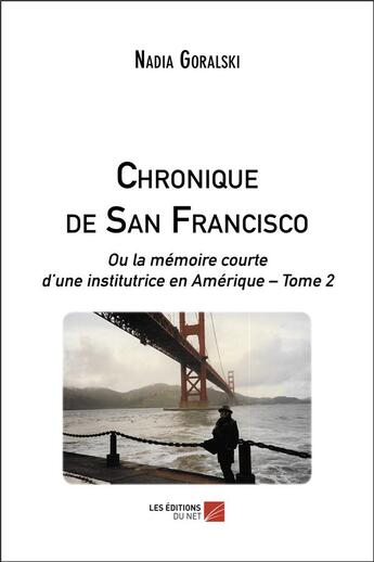 Couverture du livre « Chronique de San Francisco, ou la mémoire courte d'une institutrice en Amérique t.2 » de Goralski Nadia aux éditions Editions Du Net